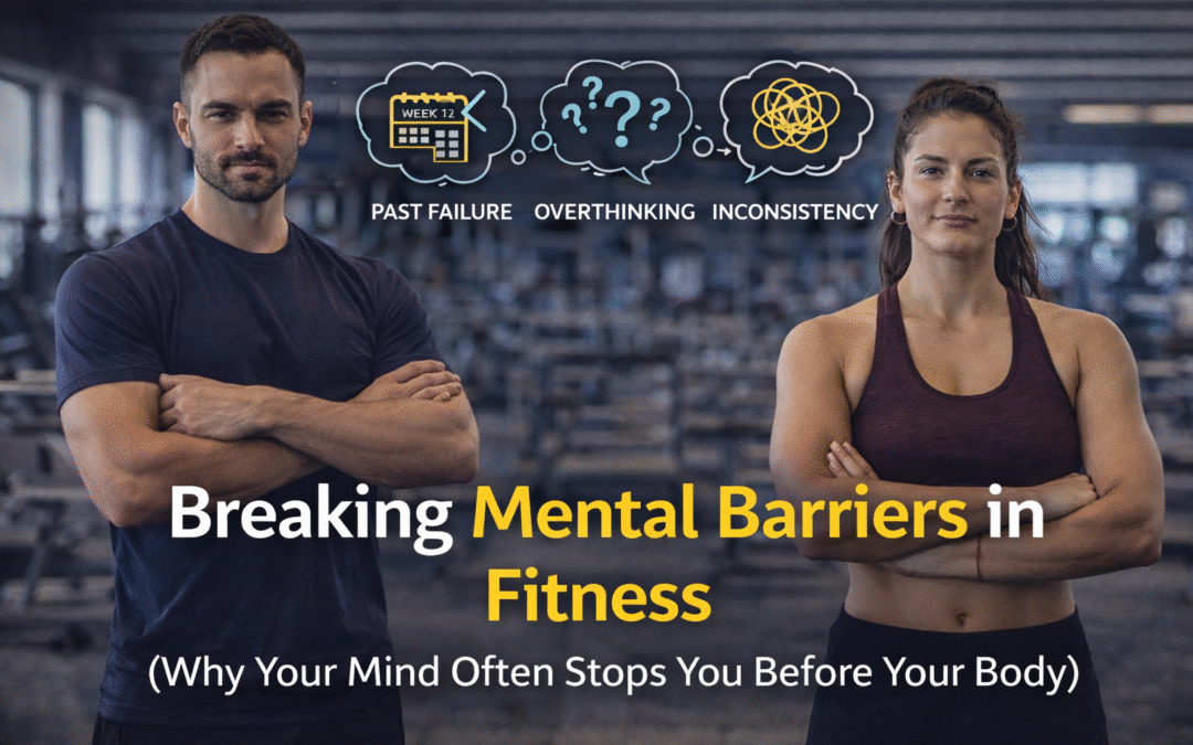 Breaking Mental Barriers in Fitness (Why Your Mind Often Stops You Before Your Body)
