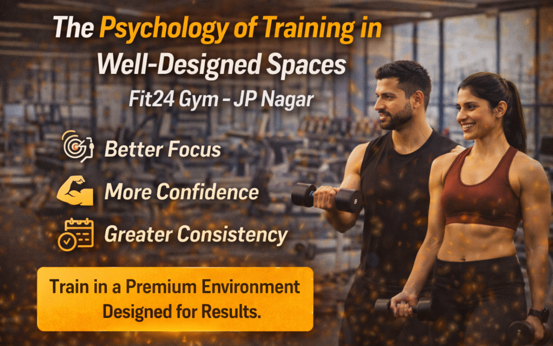 The Psychology of Training in Well-Designed Spaces at Fit24 Gym in JP Nagar