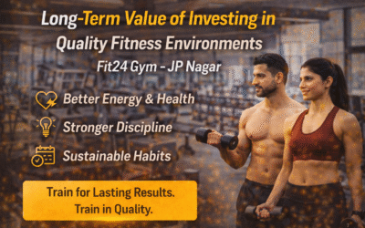 The Long-Term Value of Investing in Quality Fitness Environments at Fit24 Gym in JP Nagar